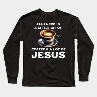 Coffee & Jesus Long Sleeve T-Shirt